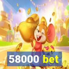 58000 bet